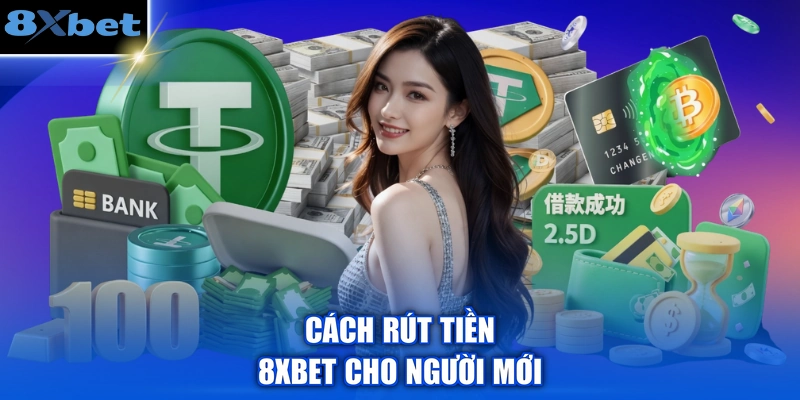Cách rút tiền 8XBET cho người mới