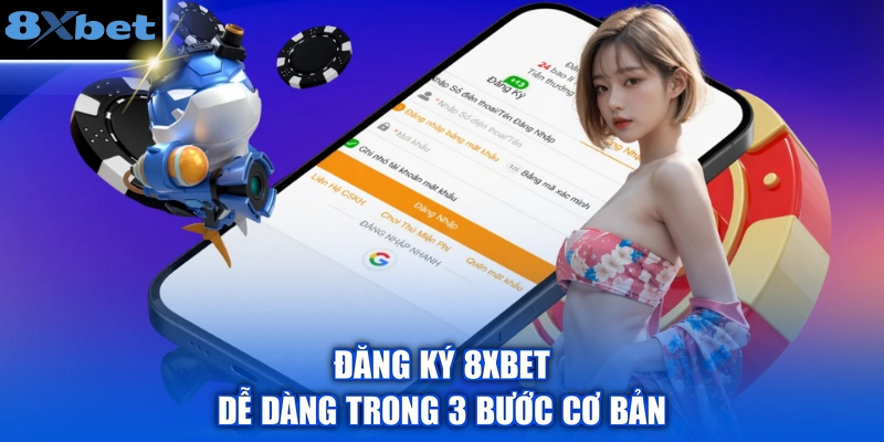 Đăng ký 8XBET dễ dàng trong 3 bước cơ bản