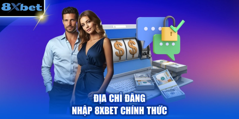 Địa chỉ đăng nhập 8XBET chính thức