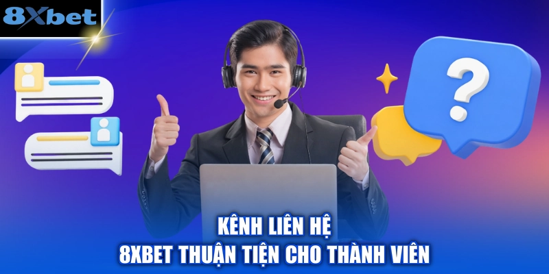 Kênh liên hệ 8XBET thuận tiện cho thành viên