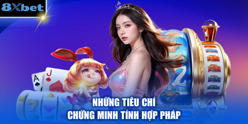 Những tiêu chí chứng minh tính hợp pháp