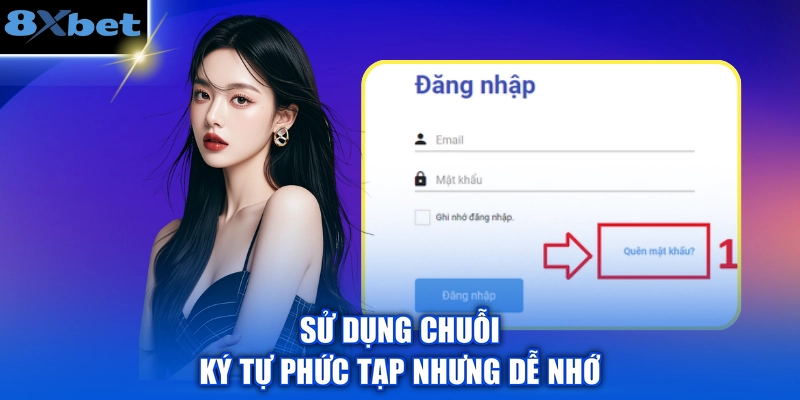 Sử dụng chuỗi ký tự phức tạp nhưng dễ nhớ