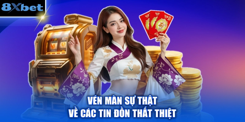 Vén màn sự thật về các tin đồn thất thiệt