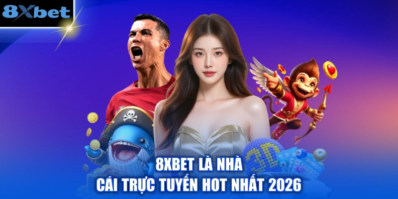 8XBET là nhà cái trực tuyến HOT nhất 2026